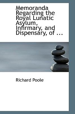 Memoranda Regarding the Royal Lunatic Asylum, Infirmary, and Dispensary, of Montrose:   2008 9780554567198 Front Cover