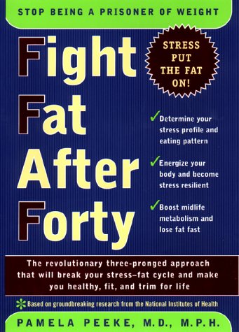 Fight Fat after Forty The Revolutionary Three-Pronged Approach That Will Break Your Stress-Fat Cycle and Make You Healthy, Fit and Trim for Life  2000 9780670889198 Front Cover