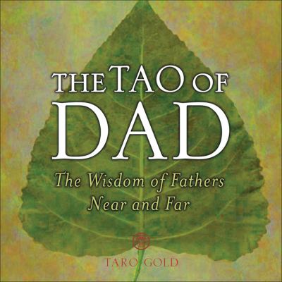 Tao of Dad The Wisdom of Fathers near and Far  2006 9780740757198 Front Cover