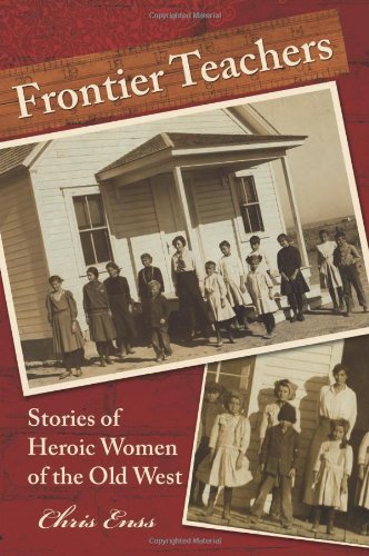Frontier Teachers Stories of Heroic Women of the Old West N/A 9780762748198 Front Cover