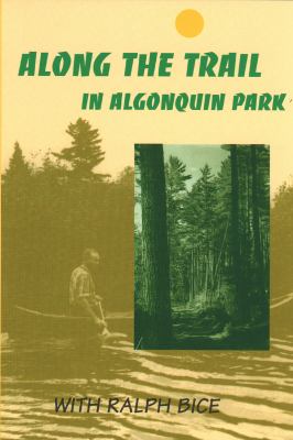 Along the Trail in Algonquin Park With Ralph Bice 4th 2001 (Revised) 9780920474198 Front Cover