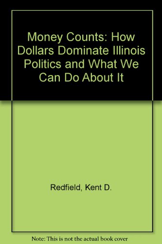 Money Counts : How Dollars Dominate Illinois Politics and What We Can Do about It  2000 9780938943198 Front Cover