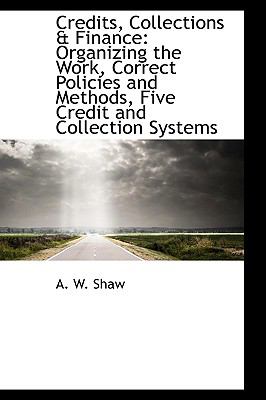 Credits, Collections and Finance : Organizing the Work, Correct Policies and Methods, Five Credit and C  2009 9781110058198 Front Cover