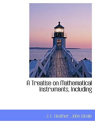 Treatise on Mathematical Instruments, Including N/A 9781140646198 Front Cover