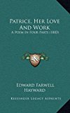Patrice, Her Love and Work : A Poem in Four Parts (1883) N/A 9781165706198 Front Cover