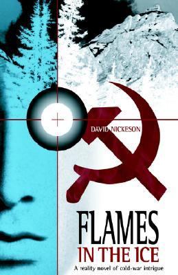 Flames in the Ice A True Story of Cold-War Intrigue N/A 9781413452198 Front Cover
