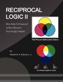 Reciprocal Logic II : How Order Is Conserved as Mass Becomes Increasingly Complex N/A 9781436347198 Front Cover