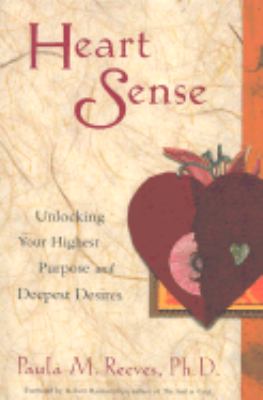 Heart Sense Unlocking Your Highest Purpose and Deepest Desires (for Fans of Getting to Good and True You)  2003 9781573248198 Front Cover