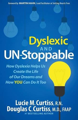 Dyslexic and Un-Stoppable How Dyslexia Helps Us Create the Life of Our Dreams and How You Can Do It Too N/A 9781630473198 Front Cover