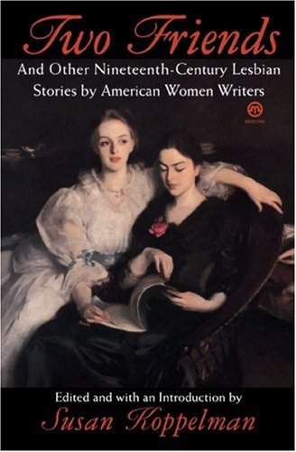 Two Friends and Other 19th-Century American Lesbian Stories By American Women Writers N/A 9780452011199 Front Cover