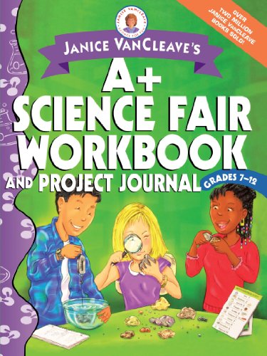 Janice VanCleave's a+ Science Fair Workbook and Project Journal, Grades 7-12   2003 9780471467199 Front Cover