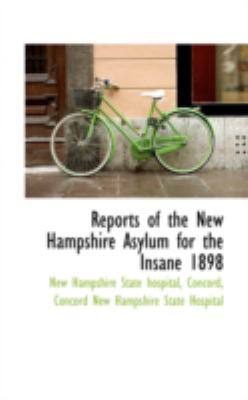 Reports of the New Hampshire Asylum for the Insane 1898:   2008 9780559466199 Front Cover