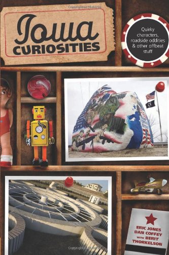 Iowa Curiosities Quirky Characters, Roadside Oddities and Other Offbeat Stuff 2nd 9780762754199 Front Cover