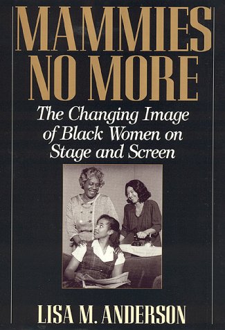 Mammies No More The Changing Image of Black Women on Stage and Screen  1997 9780847684199 Front Cover