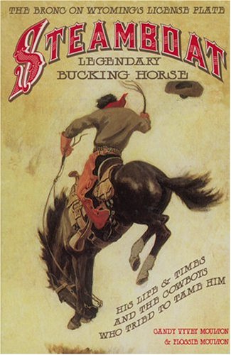 Steamboat, Legendary Bucking Horse His Life and Times, and the Cowboys Who Tried to Tame Him N/A 9780931271199 Front Cover