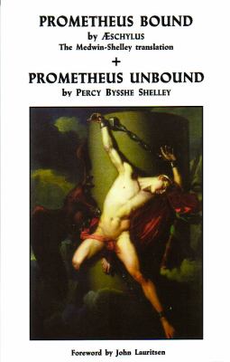 Prometheus Bound by Aeschylus and Prometheus Unbound by Percy Bysshe Shelley [Prometheus Unbound] Translated by Thomas Medwin and Percy Bysshe Shelley  2011 9780943742199 Front Cover
