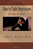 How to Fight Depression 9 Case Studies N/A 9781492920199 Front Cover