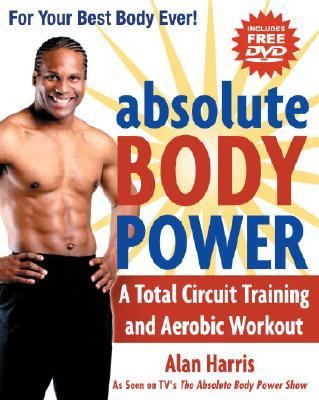 Absolute Body Power A Total Circuit Training and Aerobic Workout  2006 9781578262199 Front Cover