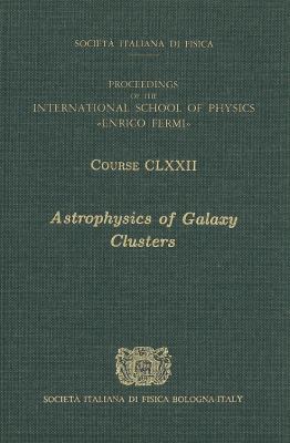 Astrophysics of Galaxy Clusters:  2011 9781607508199 Front Cover