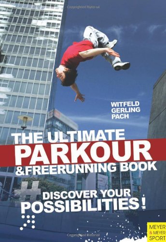 Ultimate Parkour and Freerunning Discover Your Possibilities!  2011 9781841263199 Front Cover