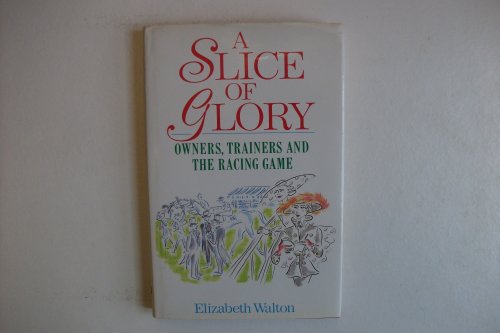 Slice of Glory : Racehorse Owners and Trainers  1992 9780091749200 Front Cover