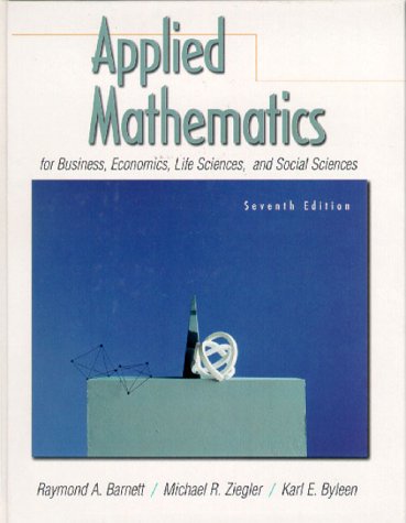 Applied Mathematics for Business, Economics, Life Sciences and Social Sciences  7th 2000 9780130831200 Front Cover