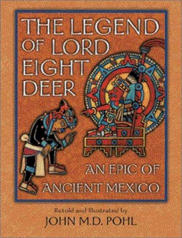 Legend of Lord Eight Deer An Epic of Ancient Mexico  2001 9780195140200 Front Cover