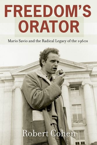 Freedom's Orator Mario Savio and the Radical Legacy of The 1960s  2014 9780199395200 Front Cover