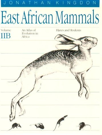 East African Mammals: an Atlas of Evolution in Africa, Volume 2, Part B Hares and Rodents  1984 (Reprint) 9780226437200 Front Cover