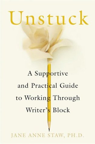 Unstuck A Supportive and Practical Guide to Working Through Writer's Block  2003 (Revised) 9780312301200 Front Cover