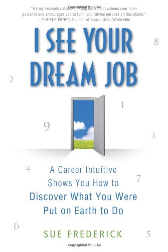 I See Your Dream Job A Career Intuitive Shows You How to Discover What You Were Put on Earth to Do  2009 9780312554200 Front Cover