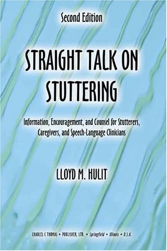Straight Talk on Stuttering Information, Encouragement, and Counsel for Stutterers, Caregivers, and Speech-Language Clinicians 2nd 2004 9780398075200 Front Cover