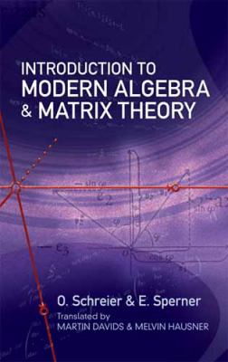 Introduction to Modern Algebra and Matrix Theory Second Edition 2nd 2011 9780486482200 Front Cover