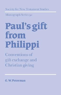 Paul's Gift from Philippi Conventions of Gift Exchange and Christian Giving  1997 9780521572200 Front Cover