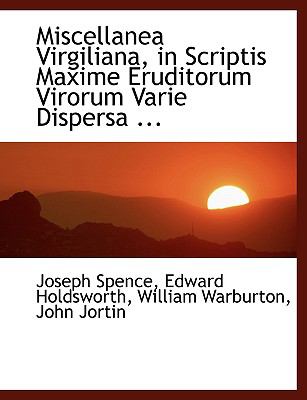 Miscellanea Virgiliana, in Scriptis Maxime Eruditorum Virorum Varie Dispersa, in Unum Fasciculum Collecta:   2008 9780554479200 Front Cover