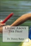 Living above the Fray Learning the Seven Healthy Leadership Principles That Will Shelter You from the Destructive Effects of Leader-I-Tis N/A 9780615932200 Front Cover