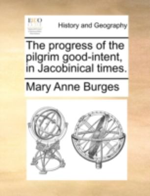 Progress of the Pilgrim Good-Intent, in Jacobinical Times N/A 9781140769200 Front Cover