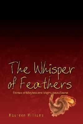 Whisper of Feathers Stories of Maybes and Might-have-beens N/A 9781403352200 Front Cover