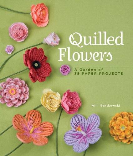Quilled Flowers A Garden of 35 Paper Projects  2012 9781454701200 Front Cover