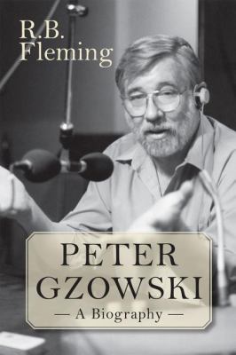 Peter Gzowski A Biography  2010 9781554887200 Front Cover