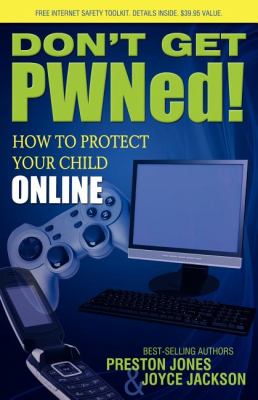 Don't Get PWNed! How to Protect Your Child Online N/A 9781600375200 Front Cover