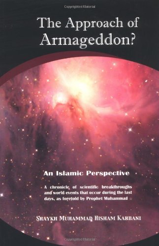 Approach of Armageddon? An Islamic Perspective A Chronicle of Scientific Breakthroughs and World Events That Occur During the Last Days, As Foretold by Prophet Muhammad  2003 9781930409200 Front Cover