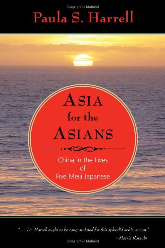 Asia for the Asians China in the Lives of Five Meiji Japanese  2012 9781937385200 Front Cover