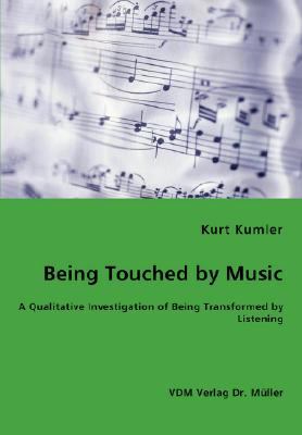 Being Touched by Music - a Qualitative Investigation of Being Transformed by Listening N/A 9783836460200 Front Cover