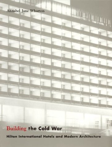 Building the Cold War Hilton International Hotels and Modern Architecture  2004 9780226894201 Front Cover