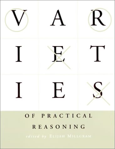 Varieties of Practical Reasoning   2001 9780262632201 Front Cover