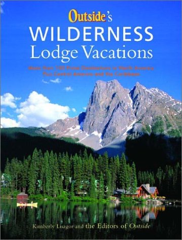 Outside's Wilderness Lodge Vacations More Than 100 Prime Destinations in North America Plus Central America and the Caribbean  2003 9780393325201 Front Cover