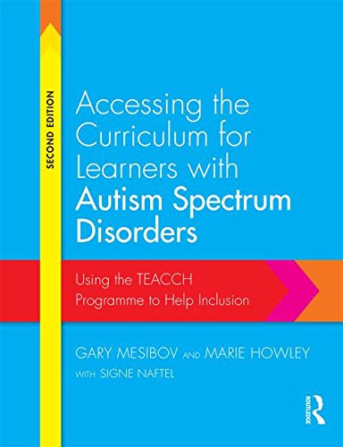 Accessing the Curriculum for Learners with Autism Spectrum Disorders Using the TEACCH Programme to Help Inclusion 2nd 2016 (Revised) 9780415728201 Front Cover