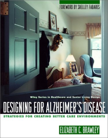 Designing for Alzheimer's Disease Strategies for Creating Better Care Environments  1997 9780471139201 Front Cover