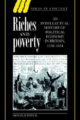 Riches and Poverty An Intellectual History of Political Economy in Britain, 1750-1834  1996 9780521559201 Front Cover